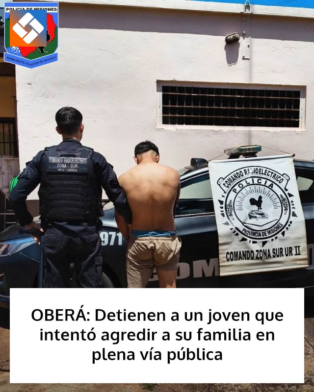 OBERÁ: Detienen a un joven que intentó agredir a su familia en plena vía pública