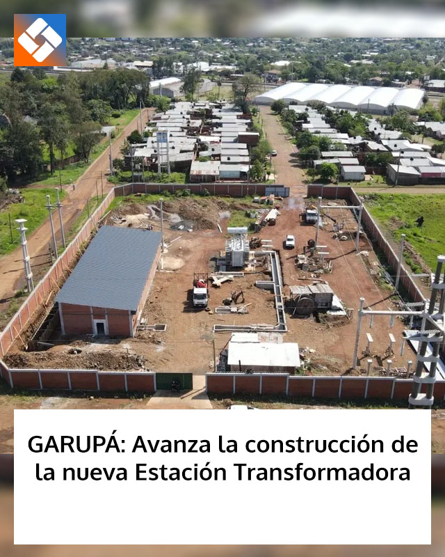 GARUPÁ: Avanza la construcción de la nueva Estación Transformadora