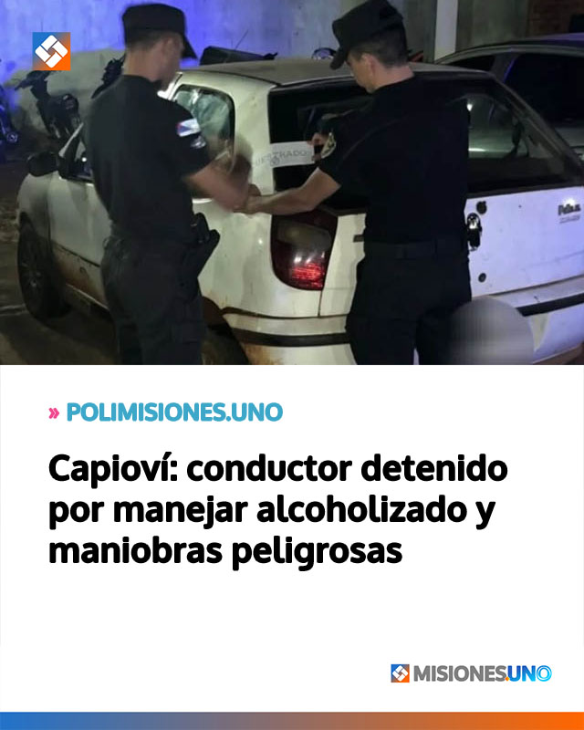 Capioví: conductor detenido por manejar alcoholizado y maniobras peligrosas