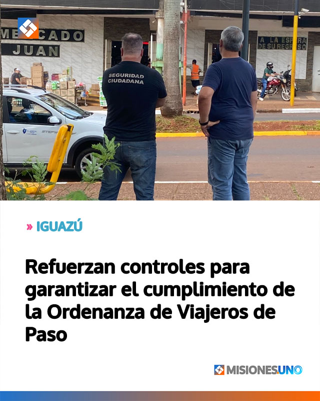 IGUAZÚ: Refuerzan controles para garantizar el cumplimiento de la Ordenanza de Viajeros de Paso