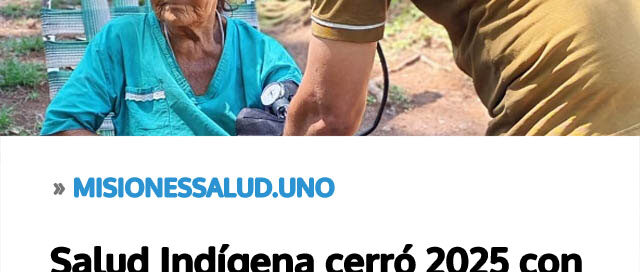 Salud Indígena cerró 2025 con más de 50 mil prestaciones en comunidades Mbya Guaraní