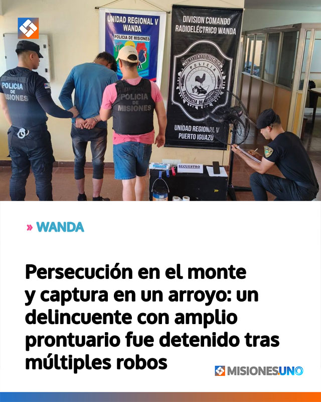 WANDA: Persecución en el monte y captura en un arroyo: un delincuente con amplio prontuario fue detenido tras múltiples robos