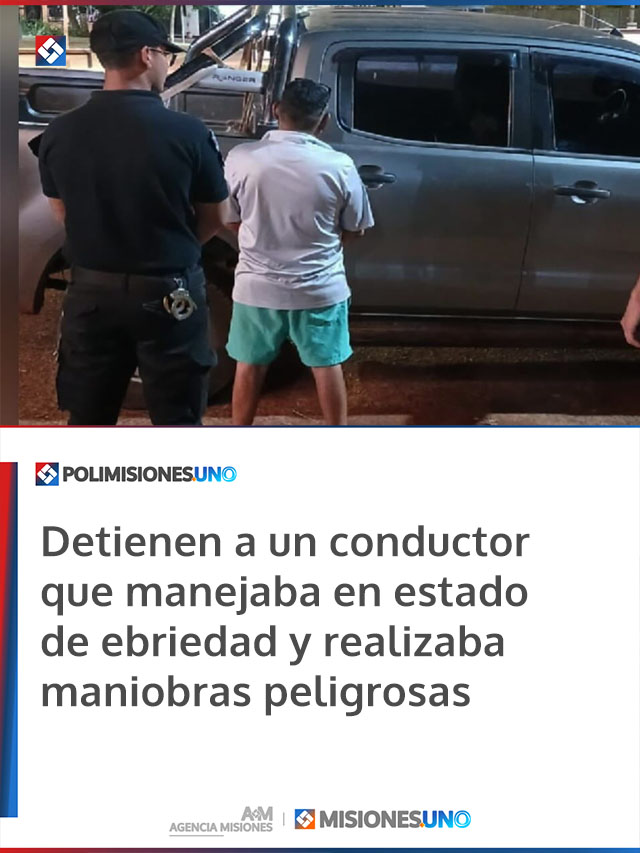 Detienen a un conductor que manejaba en estado de ebriedad y realizaba maniobras peligrosas