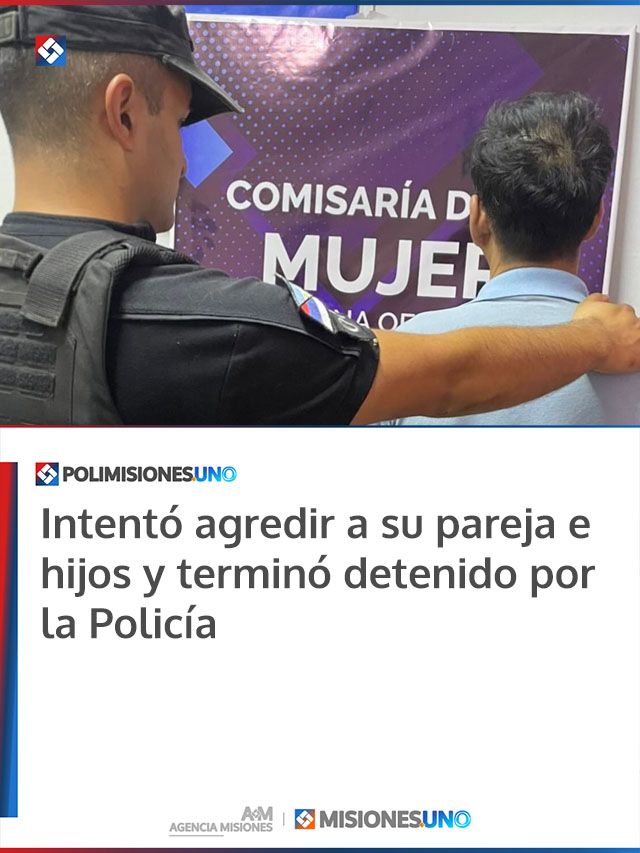 Intentó agredir a su pareja e hijos y terminó detenido por la Policía