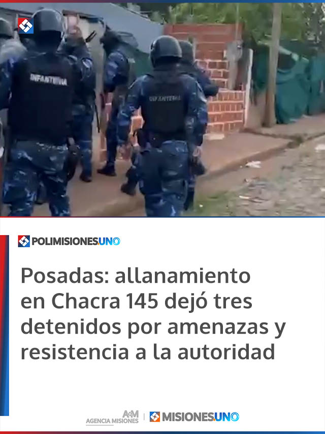 Posadas: allanamiento en Chacra 145 dejó tres detenidos por amenazas y resistencia a la autoridad